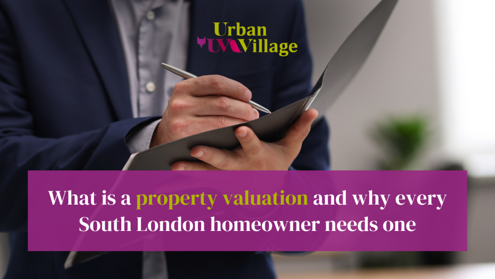 UVH Blog - What is a property valuation and why does every South London homeowner need one?