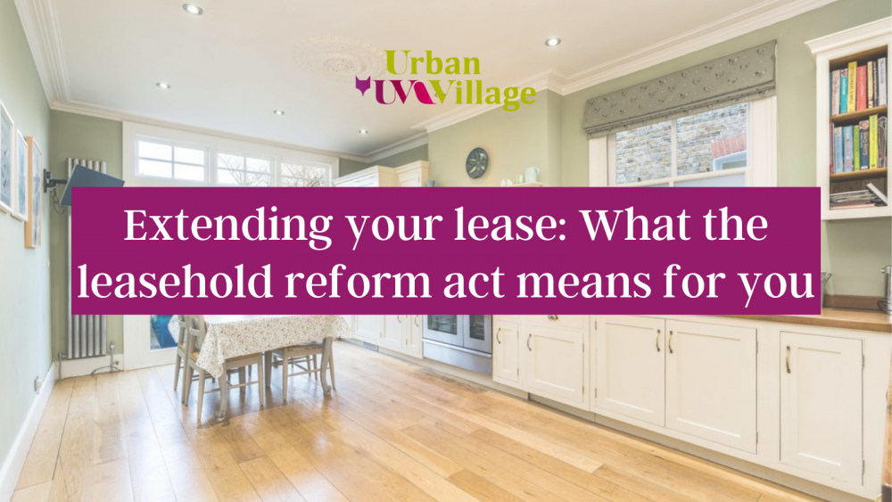 UVH Blog - Extending your lease: What the leasehold reform act means for you